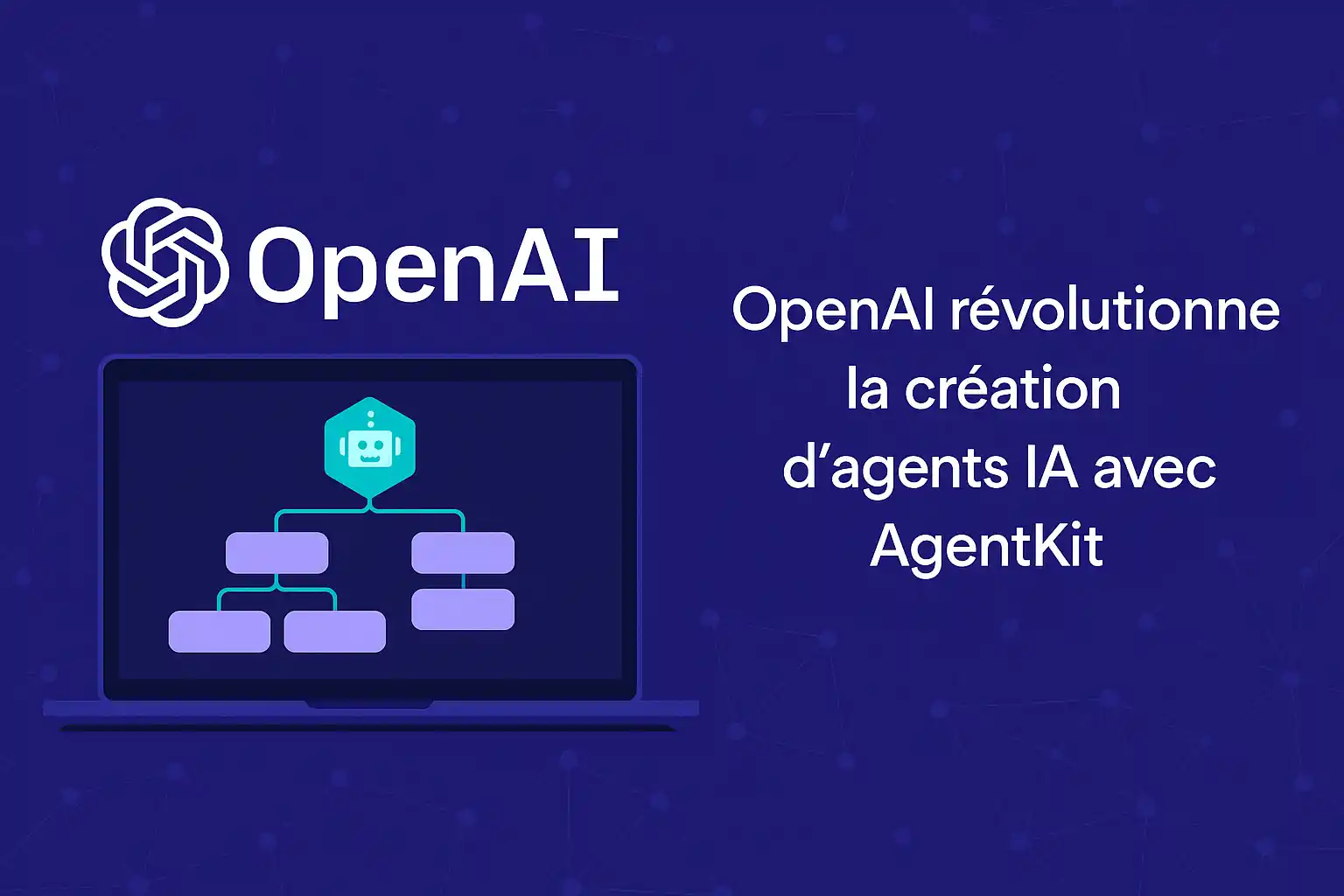 OpenAI révolutionne la création d'agents IA avec AgentKit - IA-insights